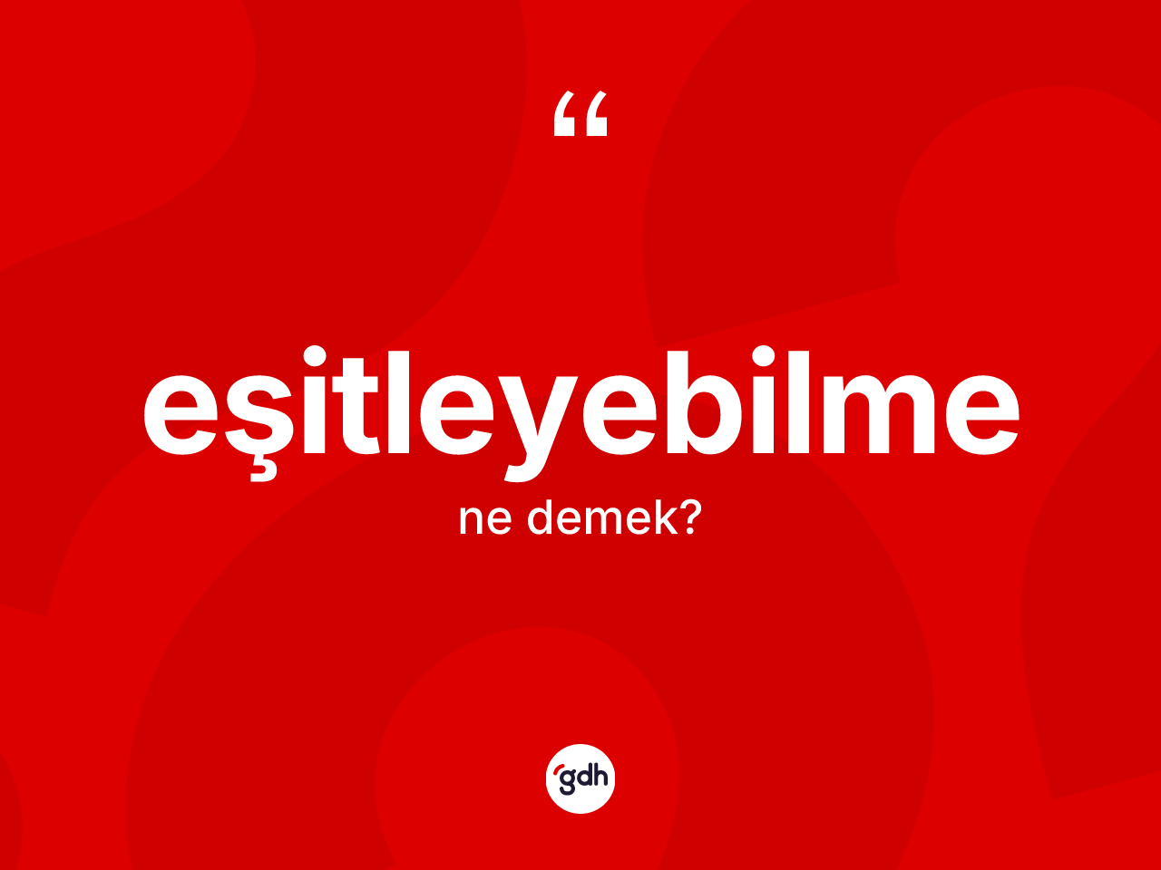 Eşitleyebilme kelimesinin sözlükteki tanımı nedir? Eşitleyebilmenin TDK'ya göre anlamı nedir?