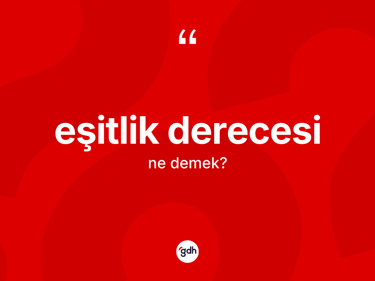Eşitlik derecesi kelimesinin sözlükteki tanımı nedir? Eşitlik derecesinin TDK'ya göre anlamı nedir?