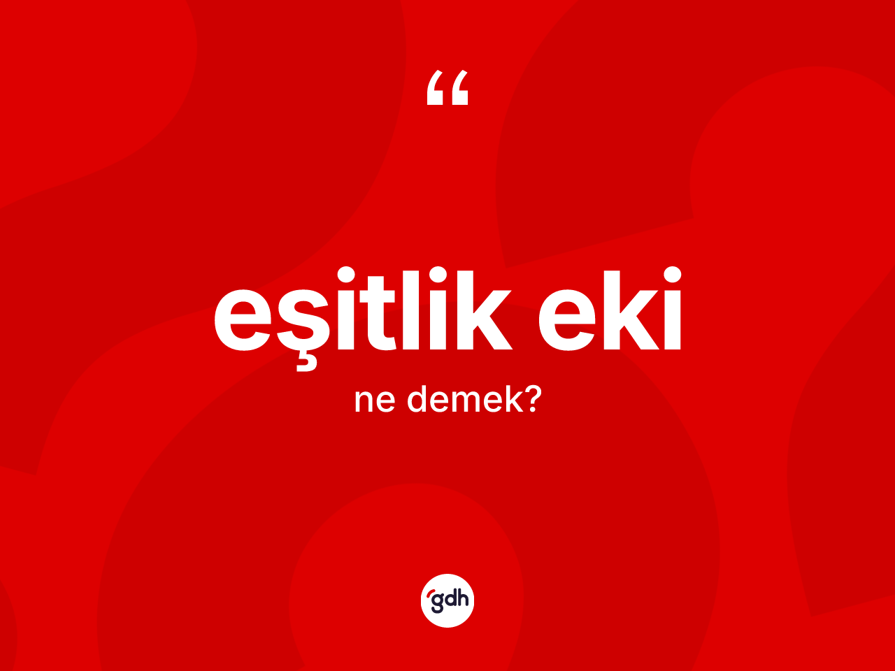 Eşitlik eki kelimesi ne anlama gelir? Eşitlik eki kelimesinin kaç farklı anlamı var?