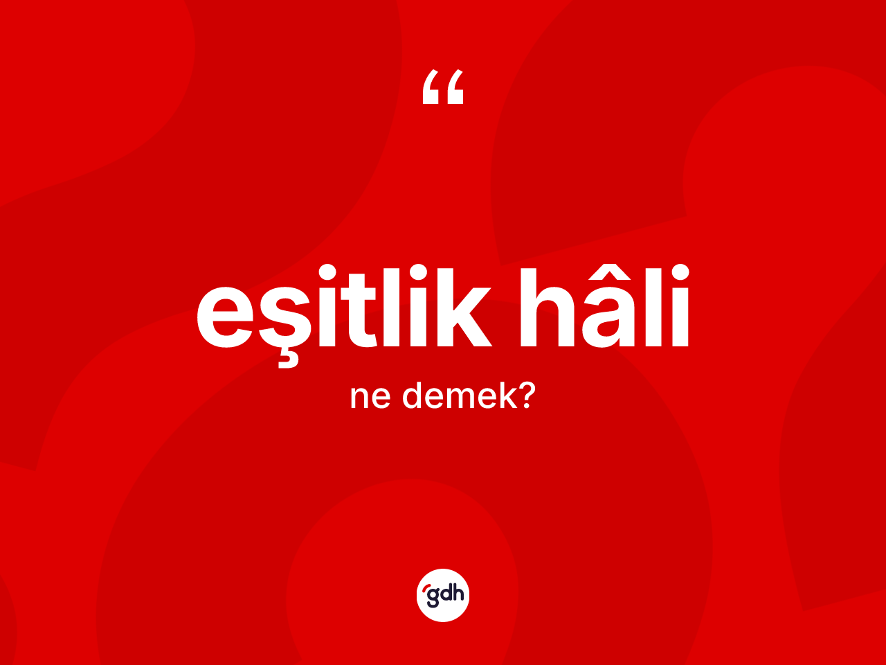 Eşitlik hâli ne demek? Eşitlik hâlinin halk arasındaki kullanımı nasıldır?