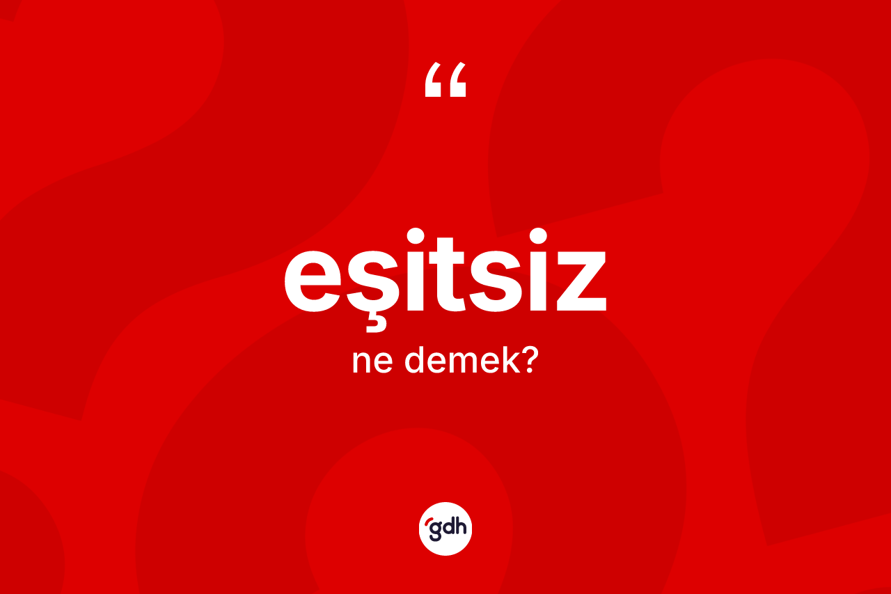 Eşitsiz kelimesinin tanımı nedir? Eşitsizin sözlükteki anlamı nedir?