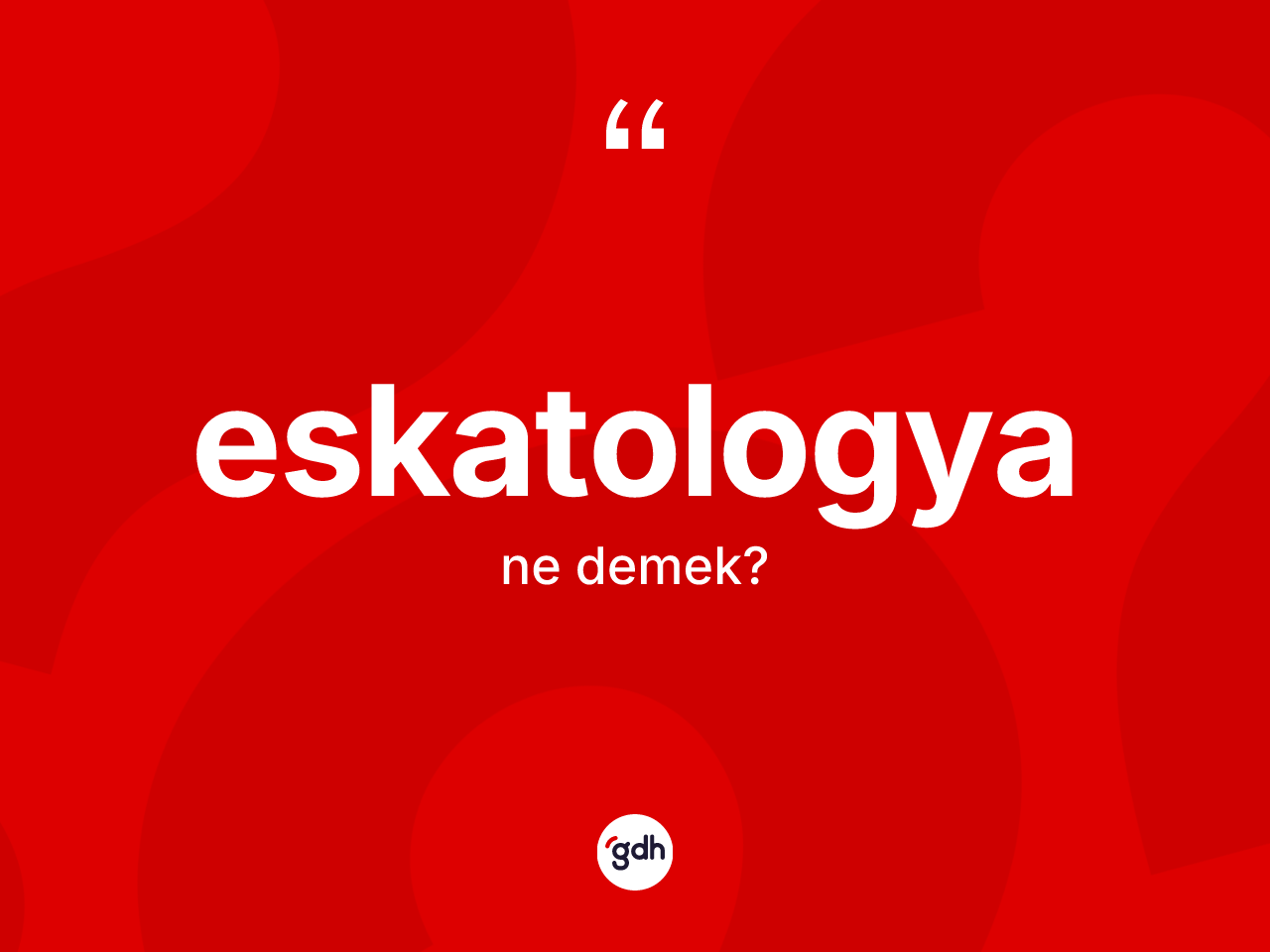Eskatologya kelimesi ne anlama gelir? Eskatologya kelimesinin TDK'ya göre açıklaması nedir?