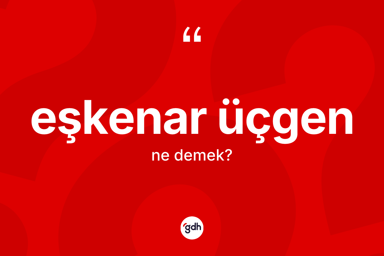 Eşkenar üçgen nedir? Eşkenar üçgenin halk arasındaki kullanımı nasıldır?