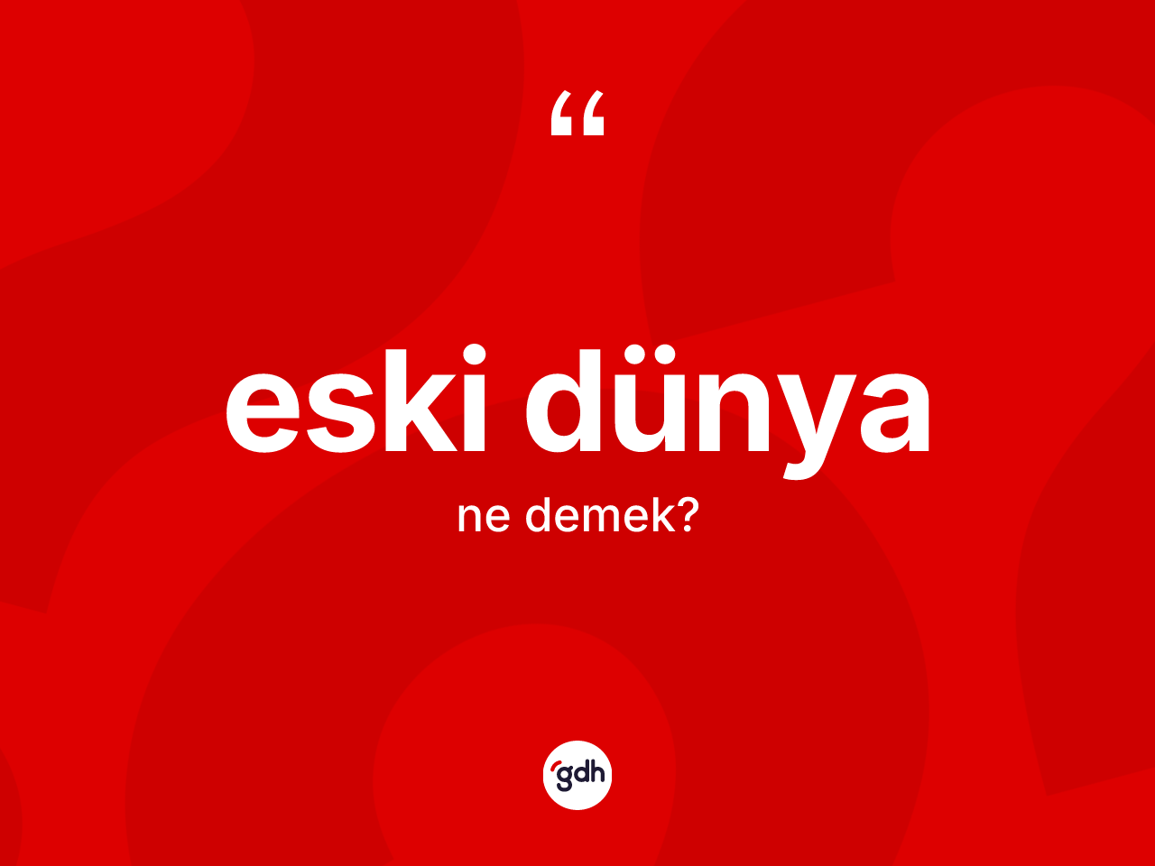 Eski Dünya nedir? Eski Dünya'nın TDK'ya göre anlamı nedir?