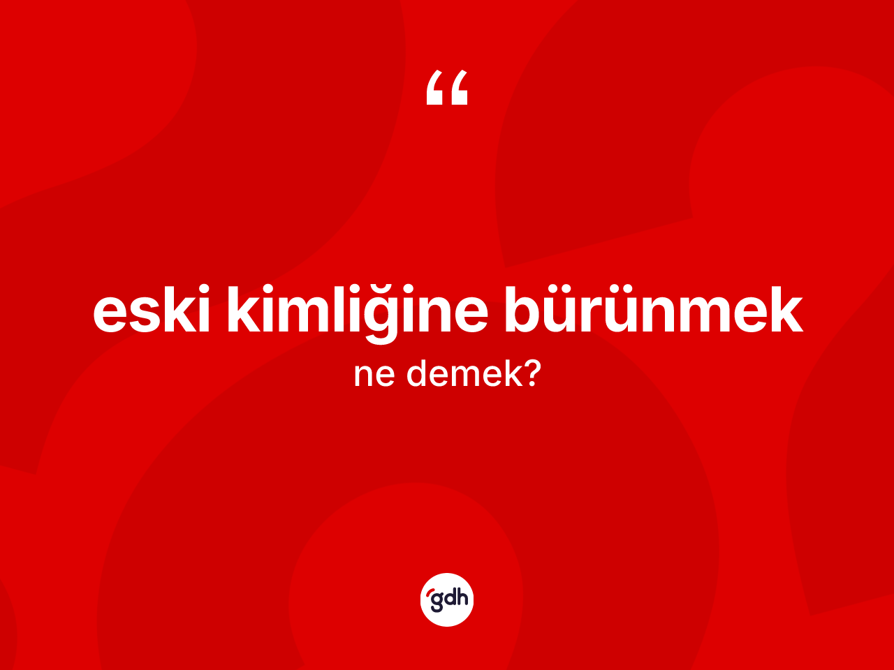 Eski kimliğine bürünmek ifadesinin anlamı nedir? Eski kimliğine bürünmek ifadesi nerede kullanılır?