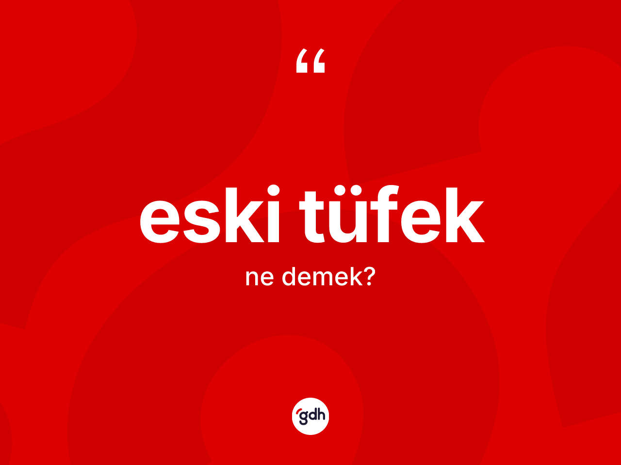 Eski tüfek kelimesinin tanımı nedir? Eski tüfeğin sözlükteki anlamı nedir?