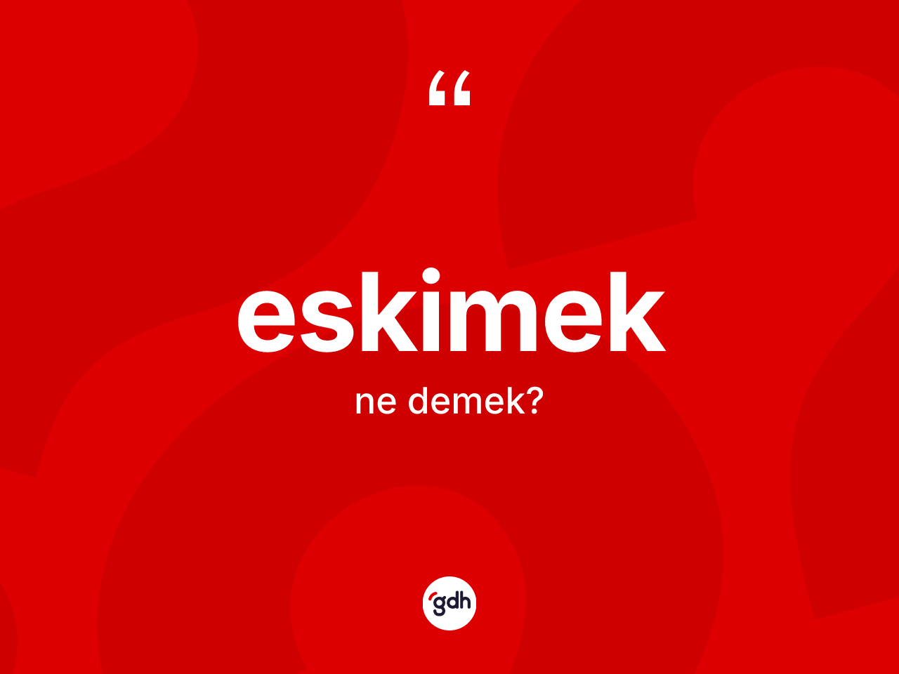 Eskimek kelimesinin anlamı nedir? Eskimeğin TDK'ya göre anlamı nedir?