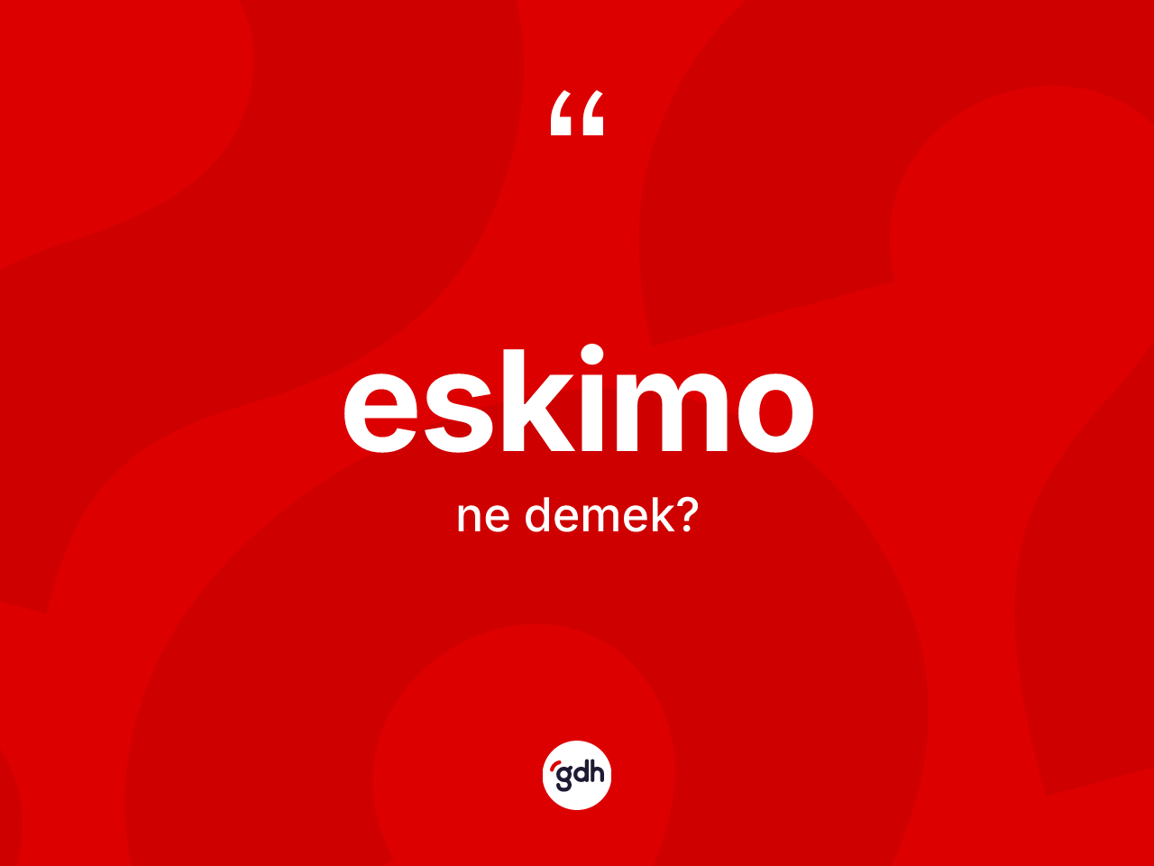 Eskimo ne anlama gelir? Eskimo'nun TDK'ya göre anlamı nedir?