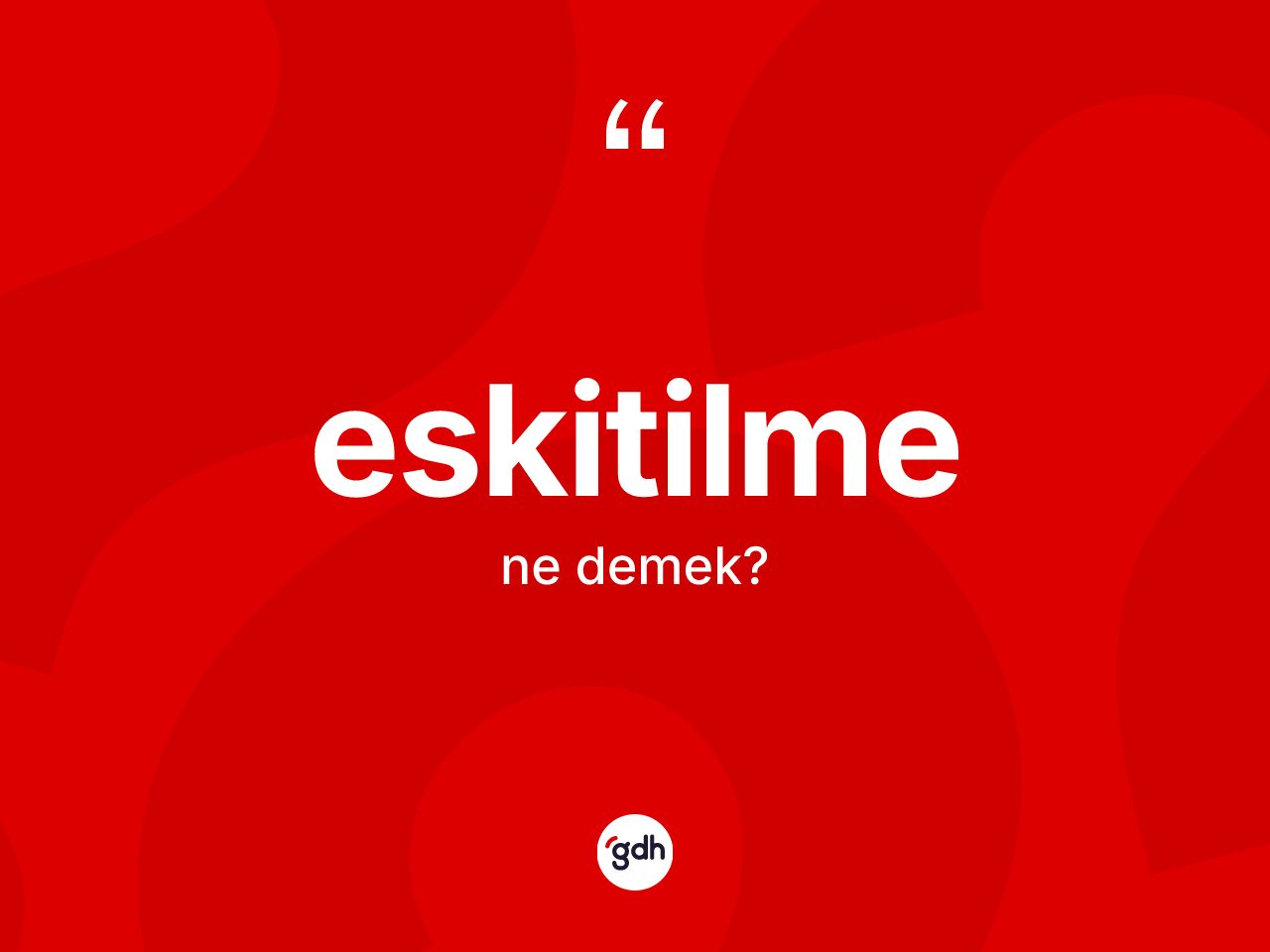Eskitilme kelimesinin sözlükteki tanımı nedir? Eskitilmenin halk arasındaki kullanımı nasıldır?