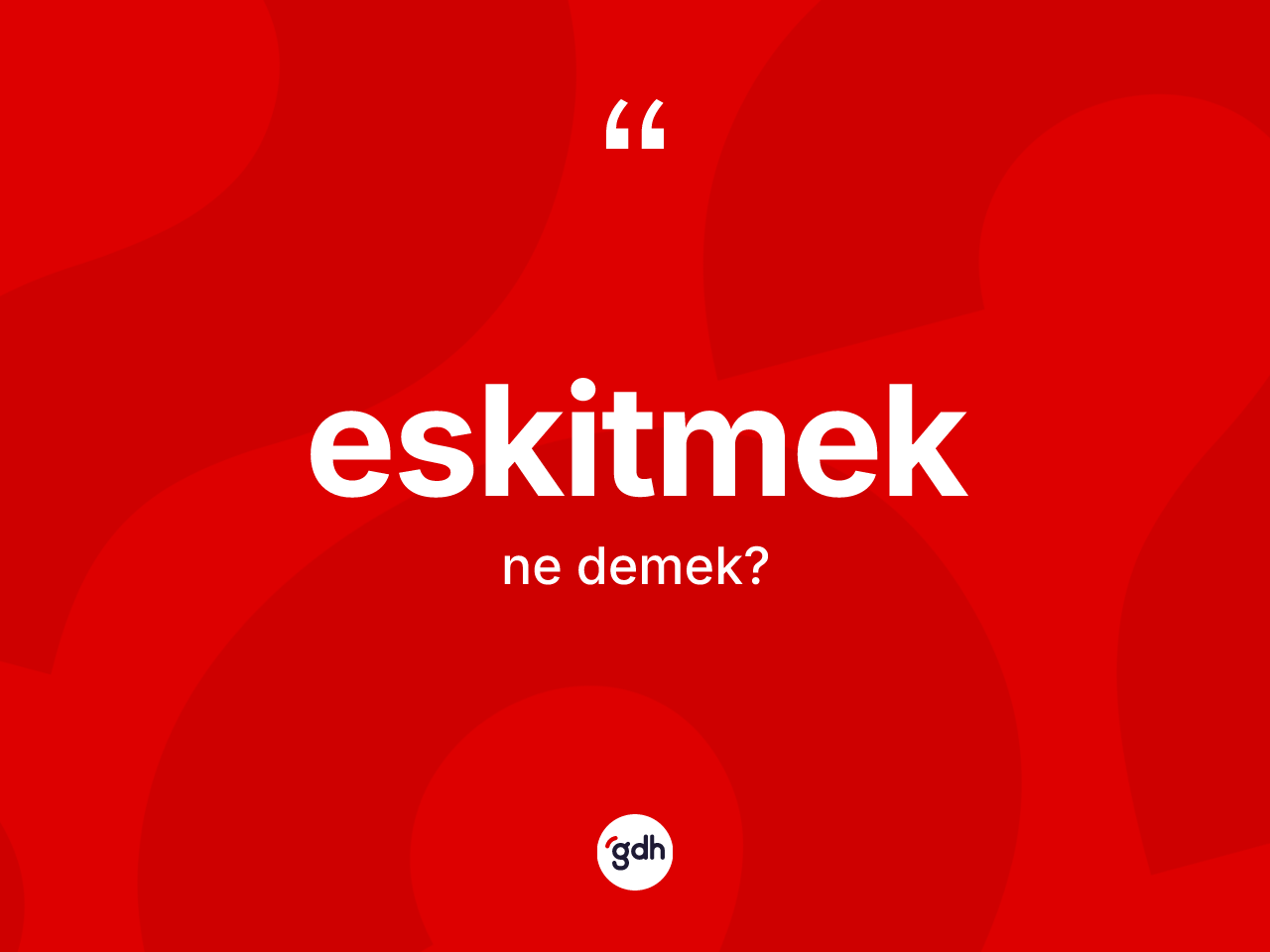 Eskitmek kelimesinin tanımı nedir? Eskitmeğin TDK'ya göre anlamı nedir?
