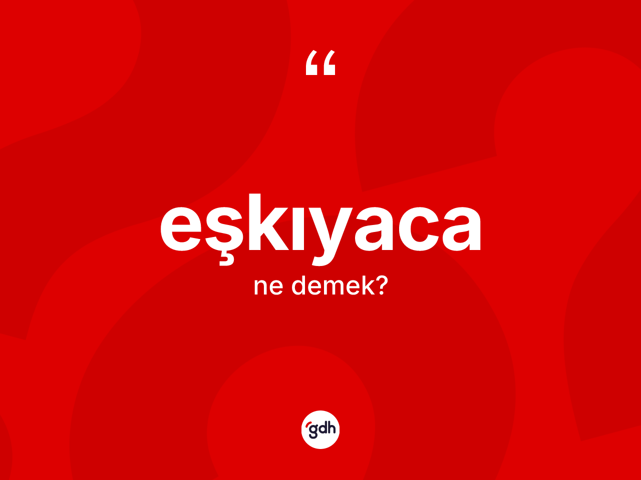 Eşkıyaca kelimesi ne demek? Eşkıyacanın kısaca tanımı nedir?