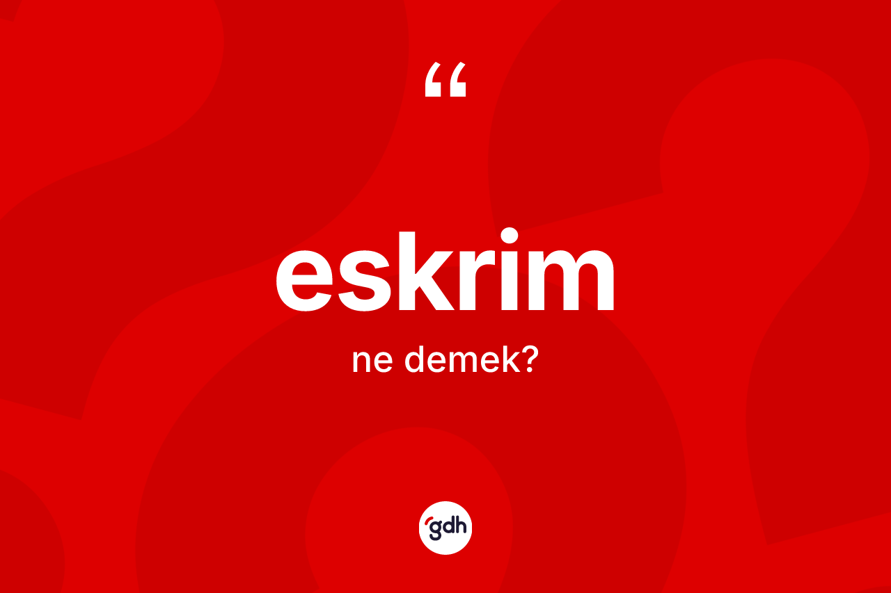 Eskrim kelimesinin tanımı nedir?