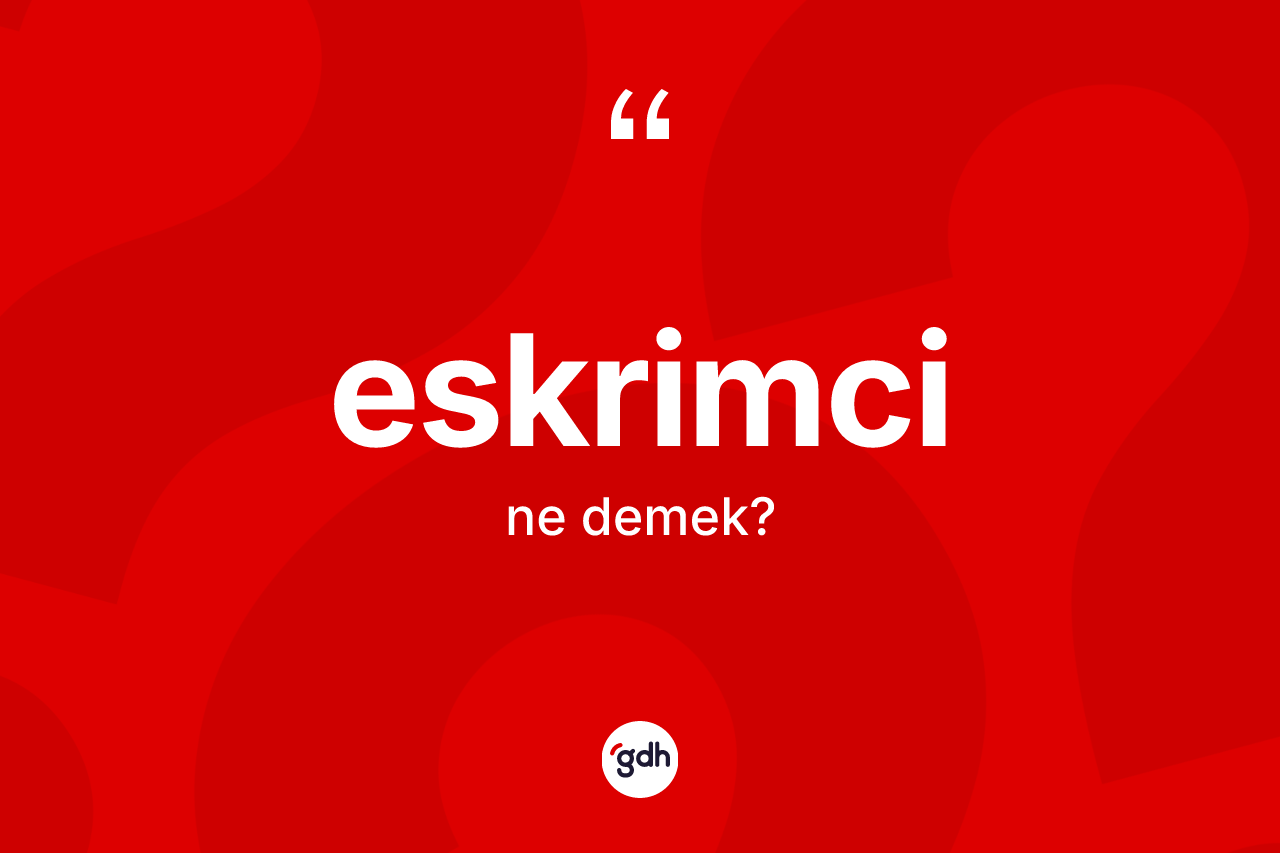 Eskrimci ne demek? Eskrimci kelimesinin kaç farklı anlamı var?