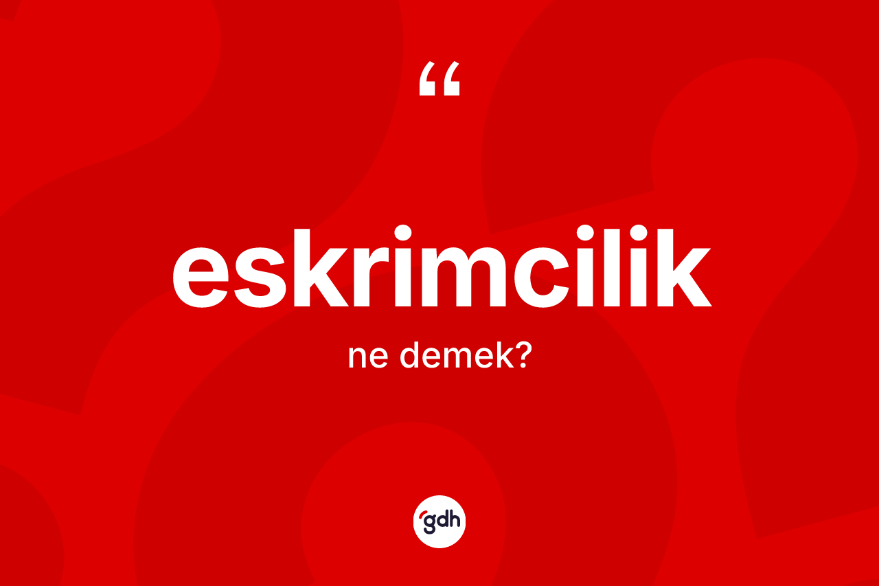 Eskrimcilik kelimesinin sözlükteki tanımı nedir? Eskrimciliğin TDK'ya göre anlamı nedir?