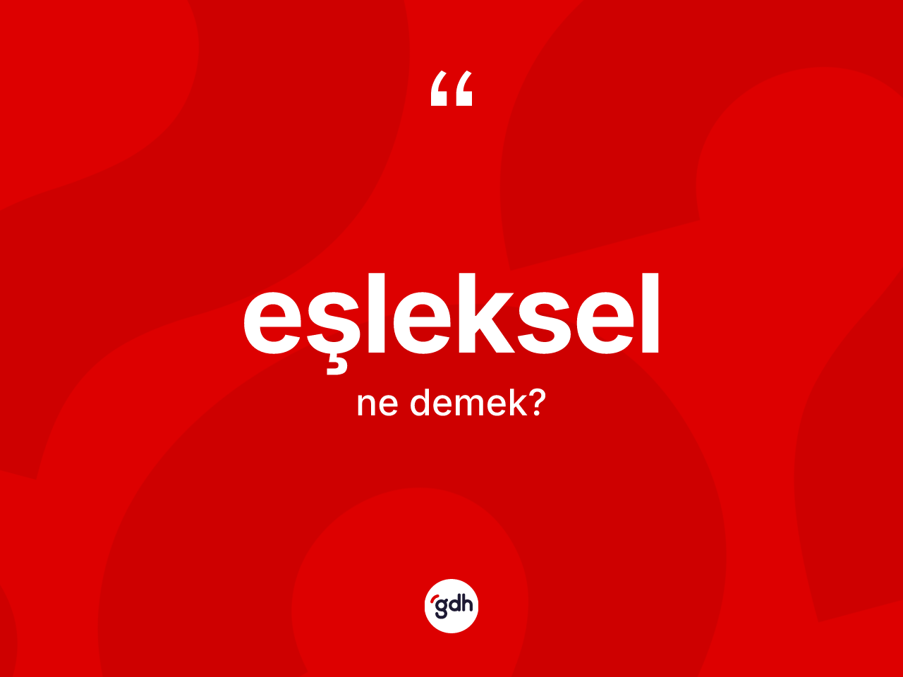 Eşleksel kelimesi ne anlama gelir? Eşlekselin sözlükteki anlamı nedir?