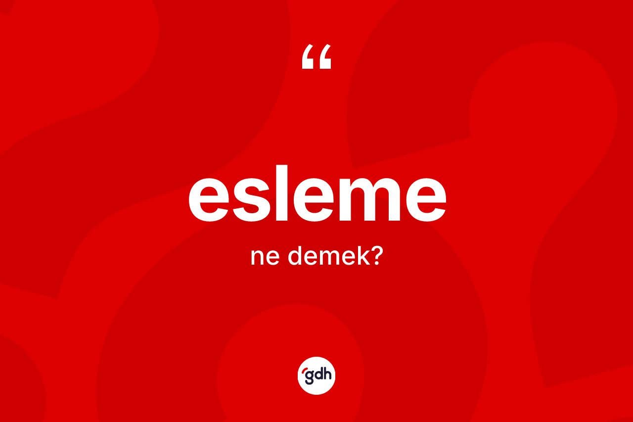 Esleme ne demek? Eslemenin TDK'ya göre anlamı nedir?