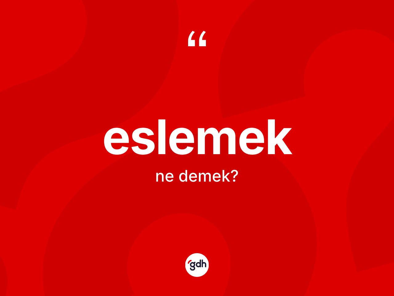Eslemek kelimesinin tanımı nedir? Eslemek kelimesinin kaç farklı anlamı var?