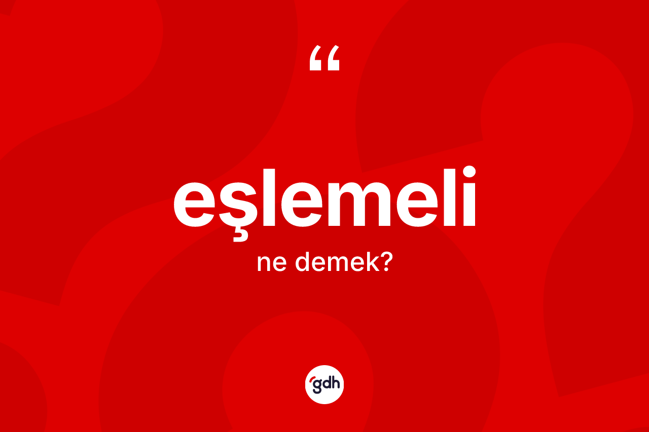Eşlemeli kelimesinin anlamı nedir? Eşlemelinin TDK'ya göre anlamı nedir?