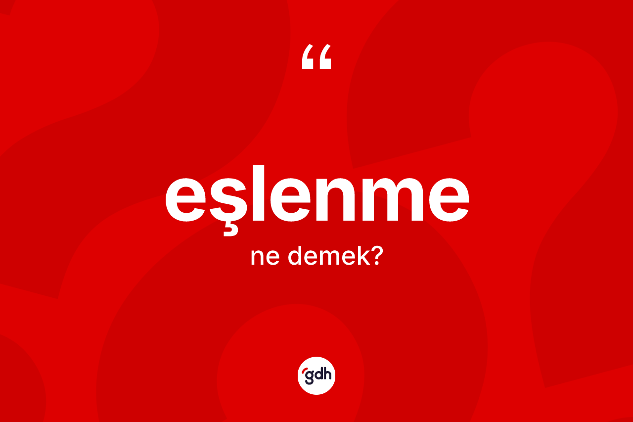 Eşlenme kelimesinin anlamı nedir? Eşlenmenin sözlükteki anlamı nedir?