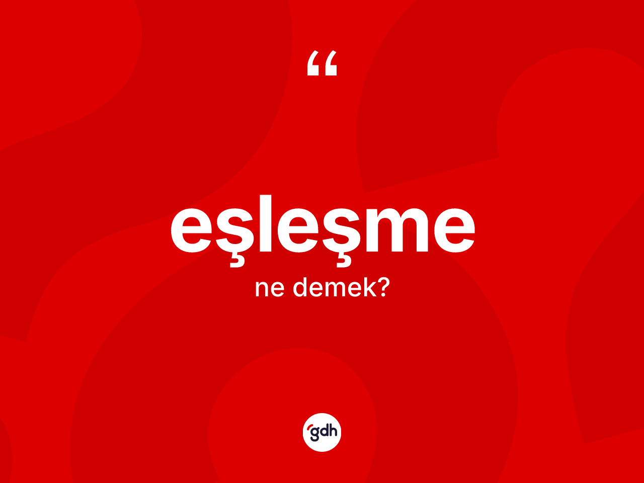 Eşleşme ne demek? Eşleşmenin TDK'ya göre anlamı nedir?