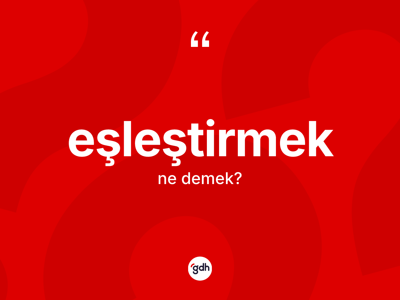 Eşleştirmek kelimesinin sözlükteki tanımı nedir? Eşleştirmek kelimesinin TDK anlamı nedir?