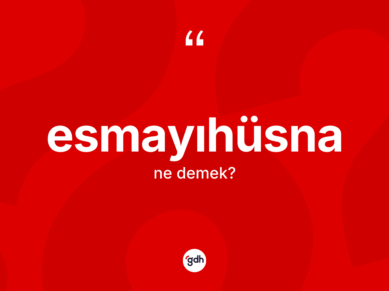 Esmayıhüsna kelimesinin anlamı nedir? Esmayıhüsna kelimesinin kaç farklı anlamı var?