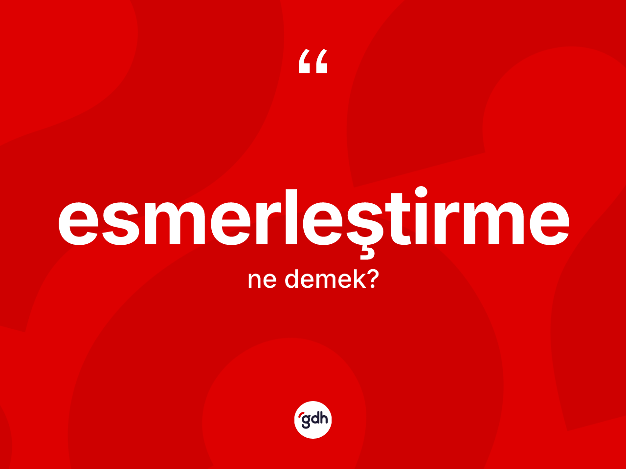 Esmerleştirme kelimesi nedir? Esmerleştirmenin sözlükteki anlamı nedir?