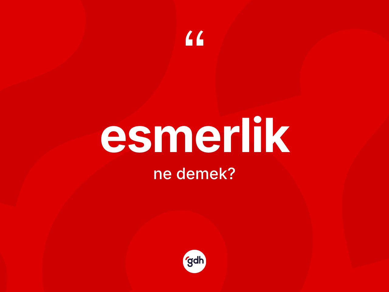 Esmerlik ne demek? Esmerliğin TDK'ya göre anlamı nedir?