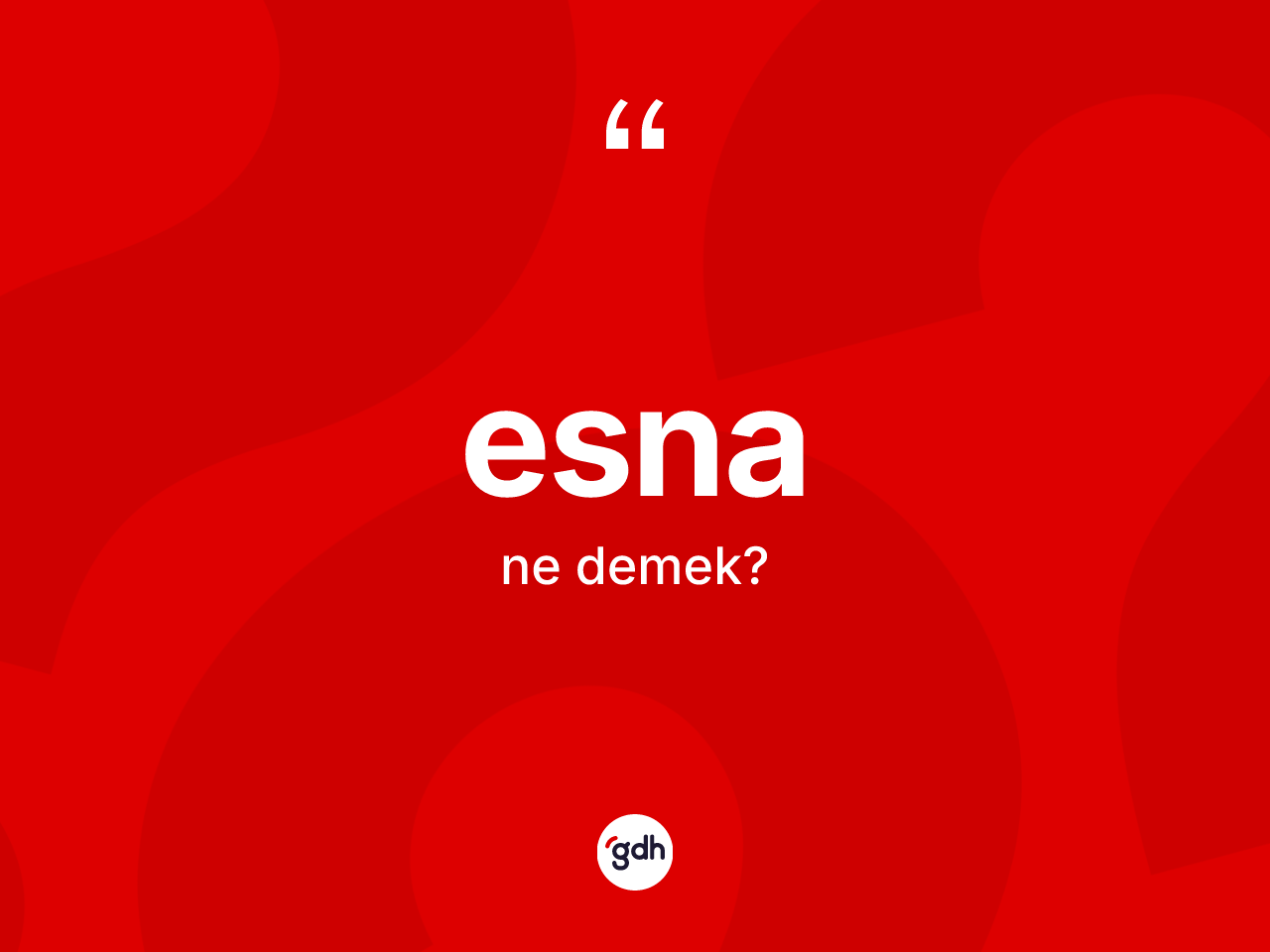 Esna kelimesinin anlamı nedir? Esnanın TDK'ya göre anlamı nedir?