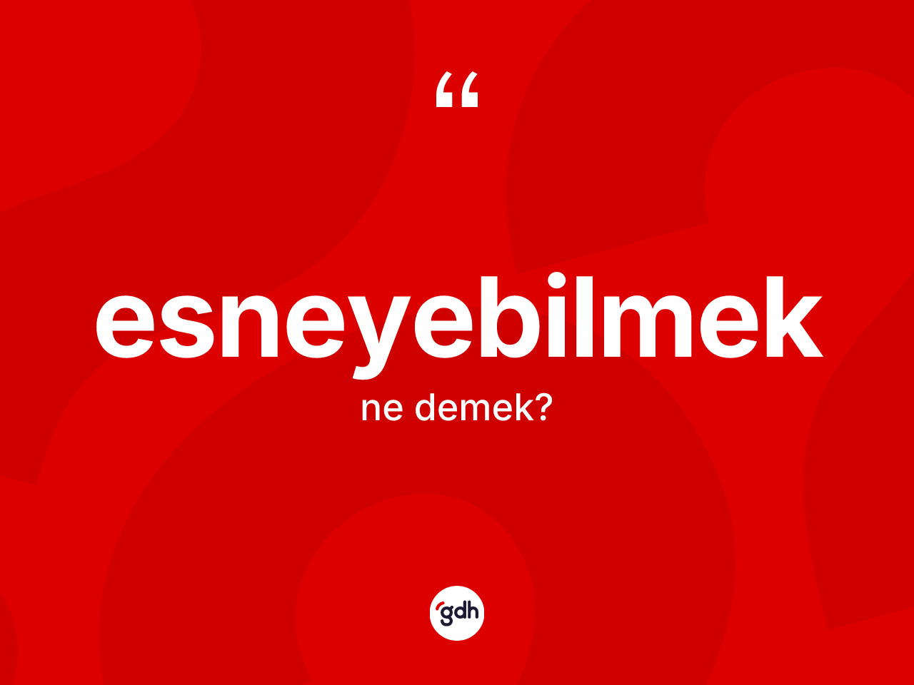 Esneyebilmek kelimesinin sözlükteki tanımı nedir? Esneyebilmeğin sözlükteki anlamı nedir?
