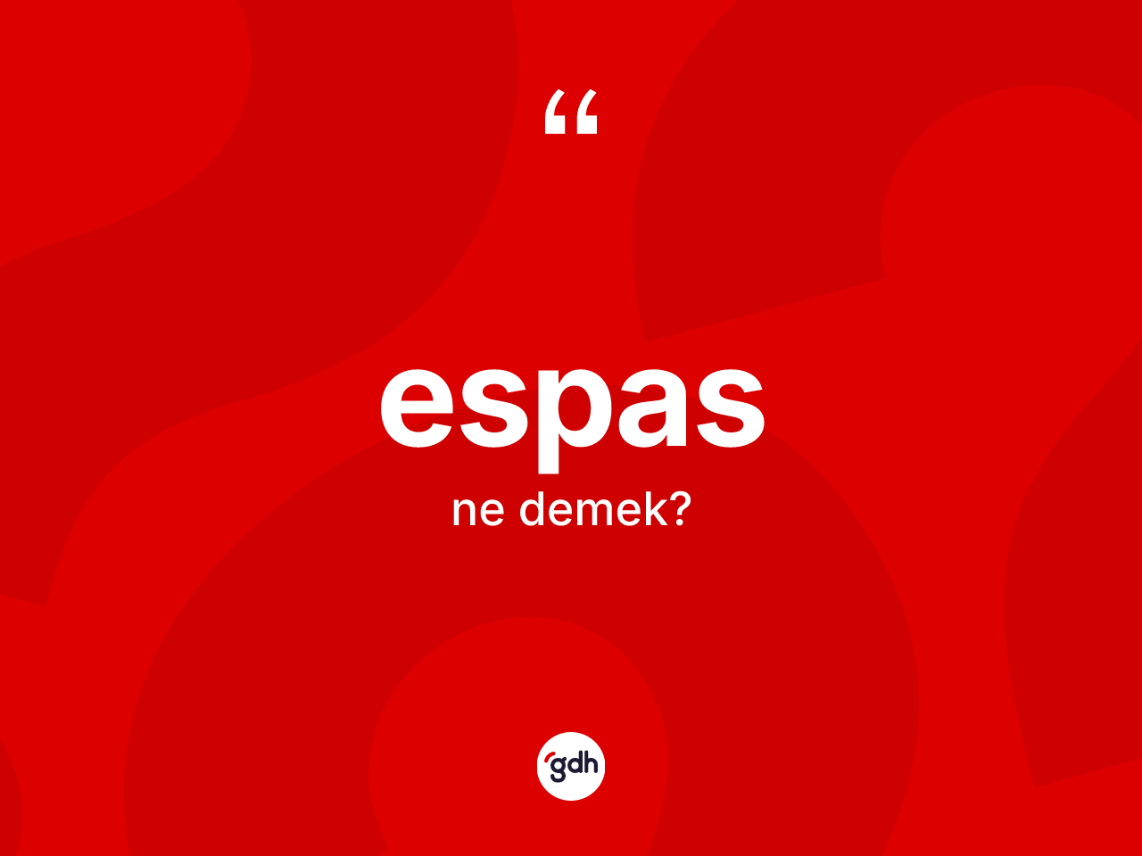 Espas kelimesinin sözlükteki tanımı nedir? Espasın TDK'ya göre anlamı nedir?