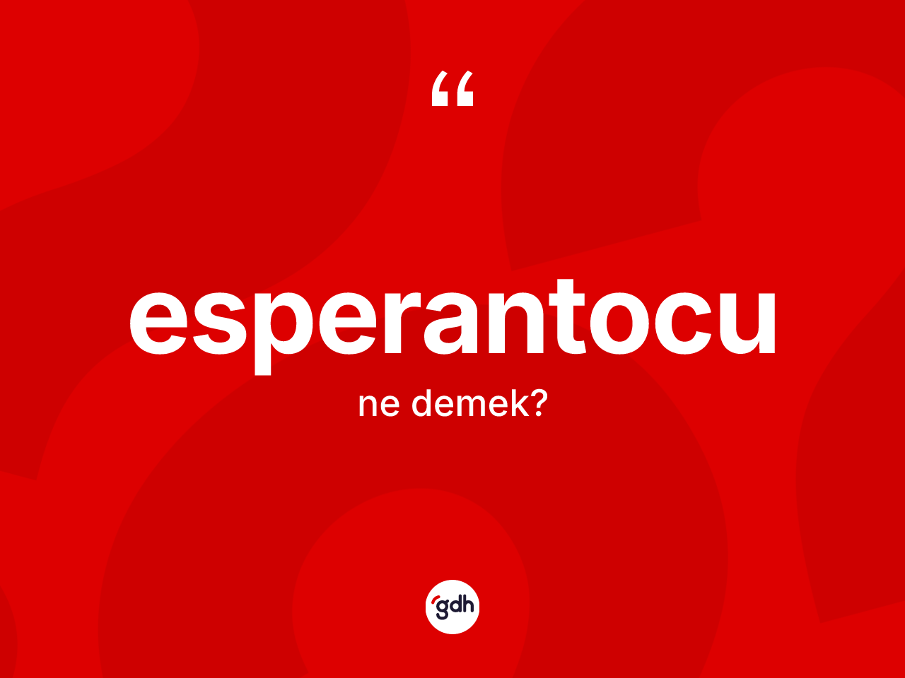 Esperantocu kelimesinin sözlükteki tanımı nedir? Esperantocu kelimesinin TDK'ya göre açıklaması nedir?