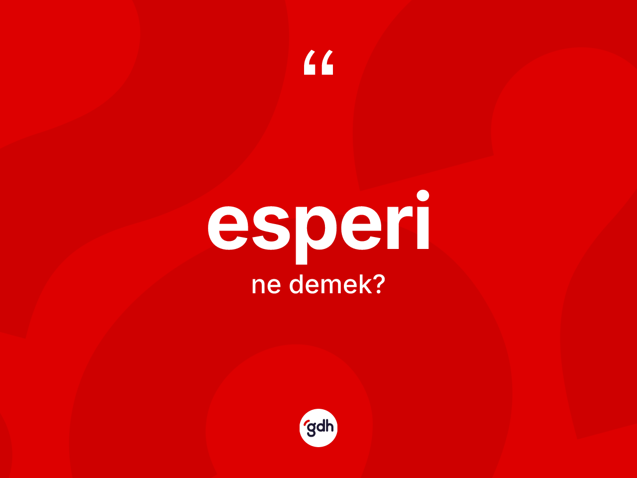Esperi kelimesinin anlamı nedir? Esperinin sözlükteki anlamı nedir?