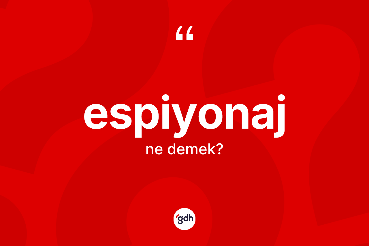 Espiyonaj kelimesinin sözlükteki tanımı nedir? Espiyonajın TDK'ya göre anlamı nedir?