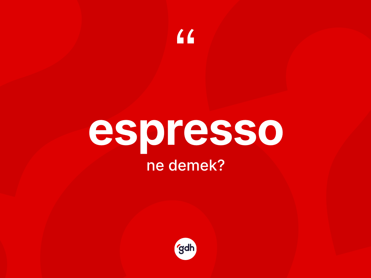 Espresso kelimesinin sözlükteki tanımı nedir? Espressonun kısaca tanımı nedir?