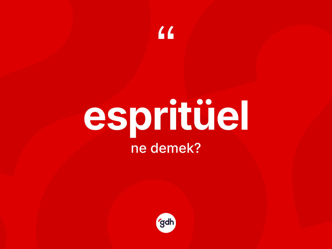 Espritüel kelimesinin anlamı nedir? Espritüelin kısaca tanımı nedir?