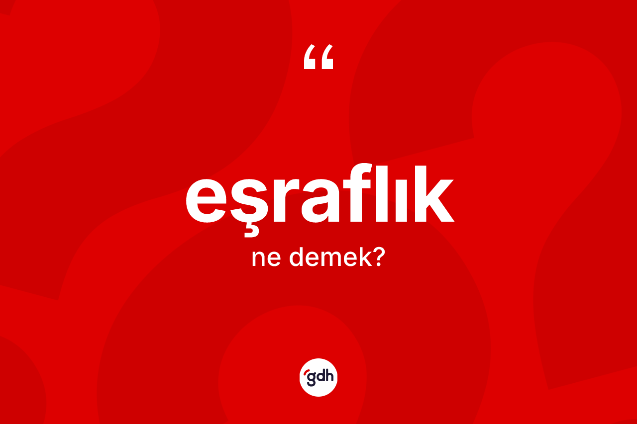 Eşraflık ne anlama gelir? Eşraflığın TDK'ya göre anlamı nedir?