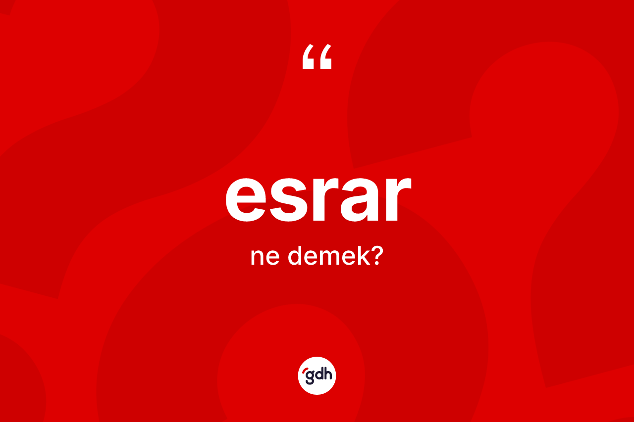 Esrar kelimesinin sözlükteki tanımı nedir? Esrarın TDK'ya göre anlamı nedir?