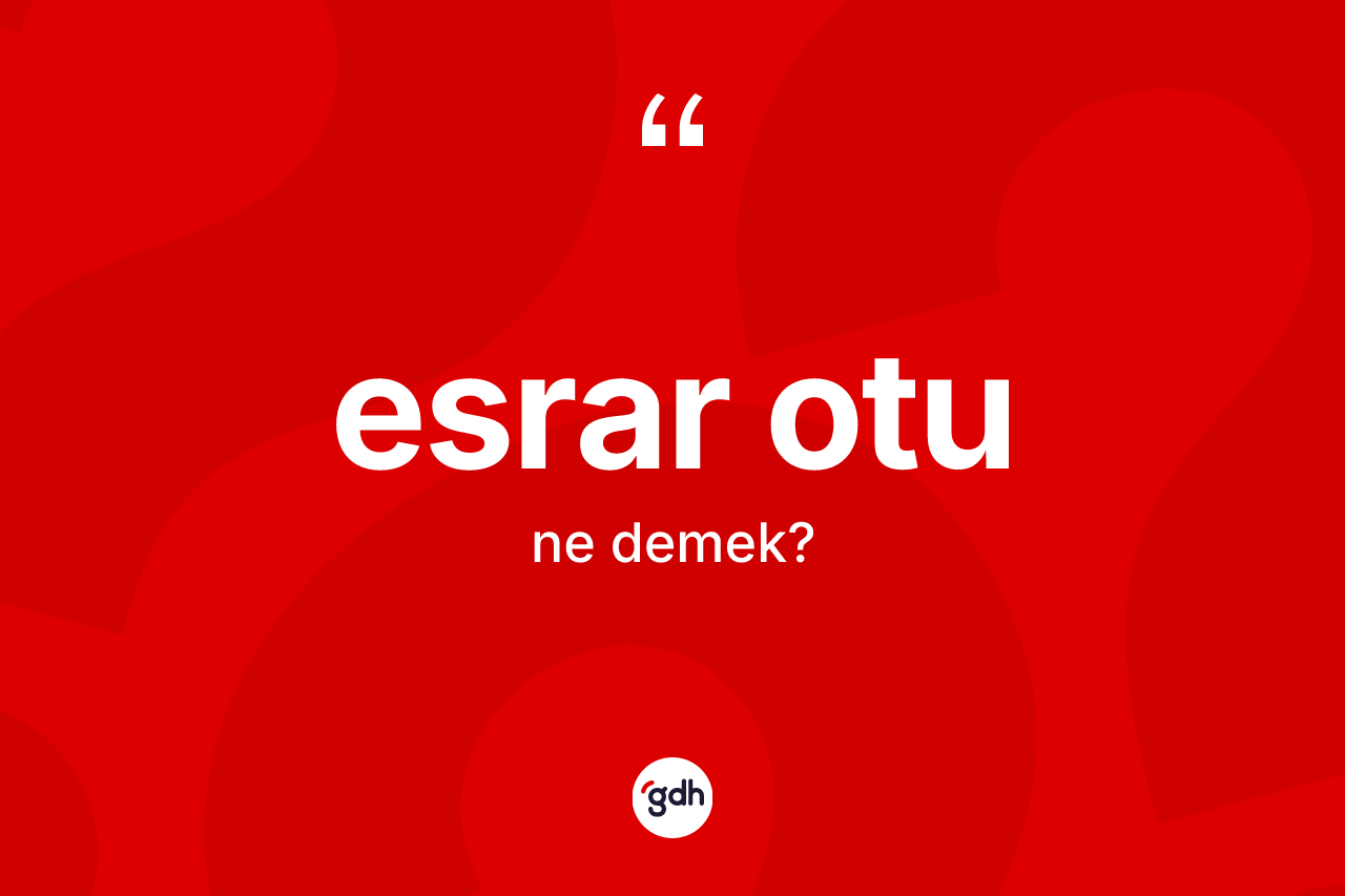 Esrar otu kelimesi ne demek?
