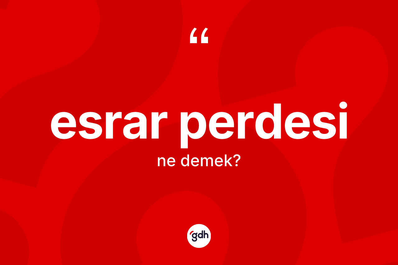 Esrar perdesi kelimesinin tanımı nedir? Esrar perdesinin kısaca tanımı nedir?