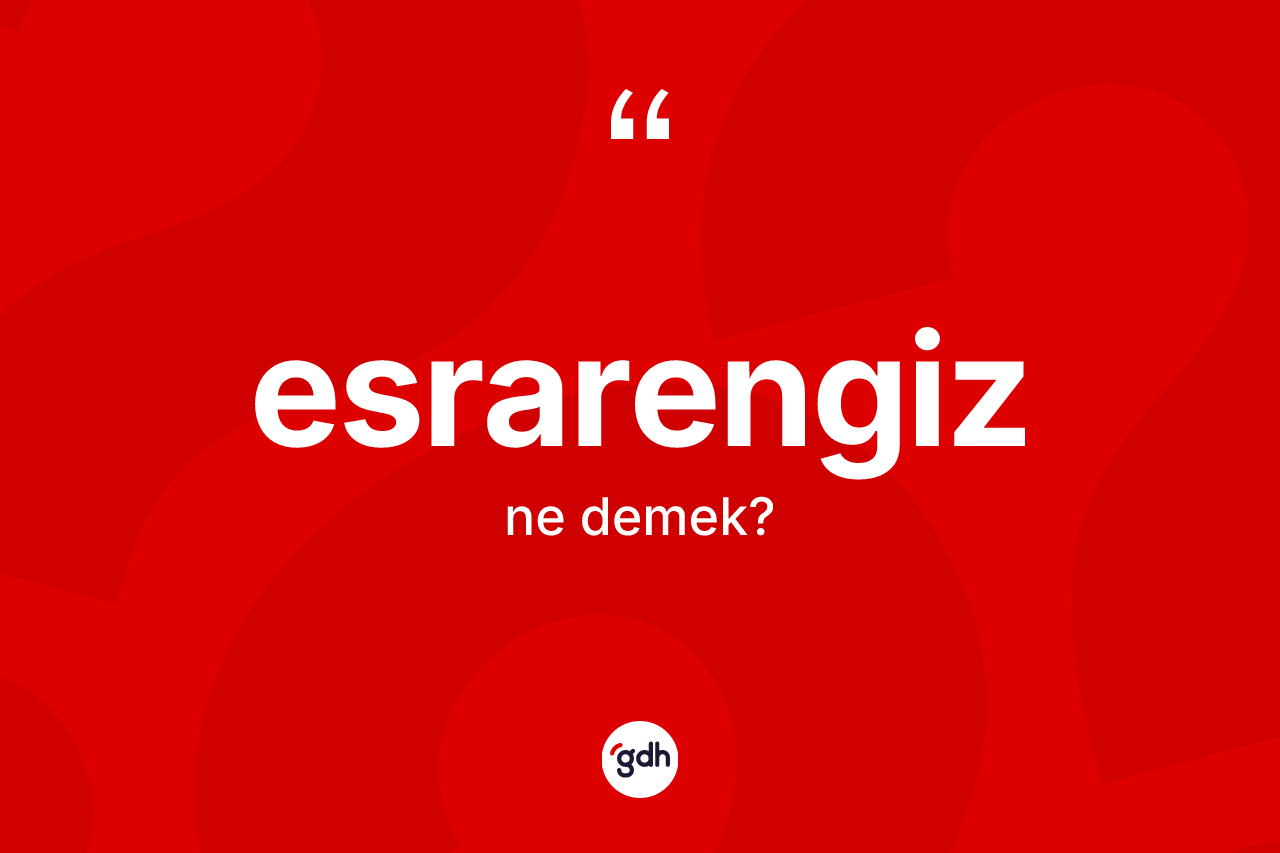 Esrarengiz kelimesinin anlamı nedir? Esrarengizin halk arasındaki kullanımı nasıldır?