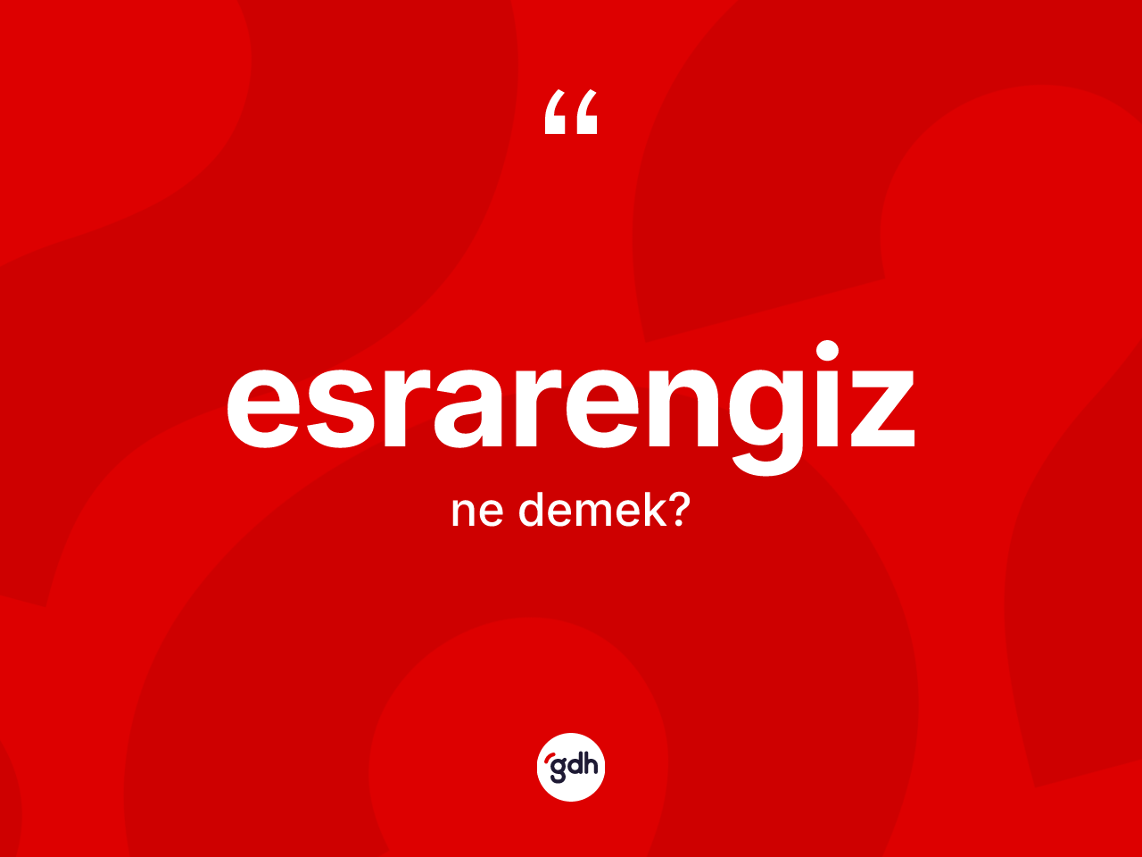 Esrarengiz kelimesinin anlamı nedir? Esrarengizin halk arasındaki kullanımı nasıldır?