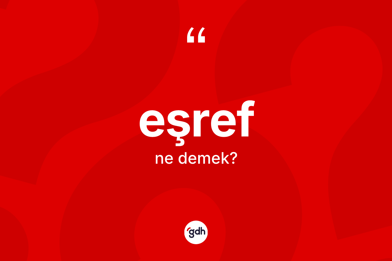 Eşref kelimesinin tanımı nedir?