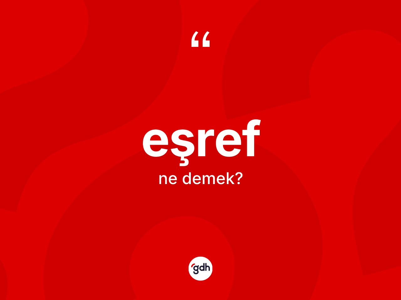 Eşref kelimesinin tanımı nedir? Eşrefin halk arasındaki kullanımı nasıldır?