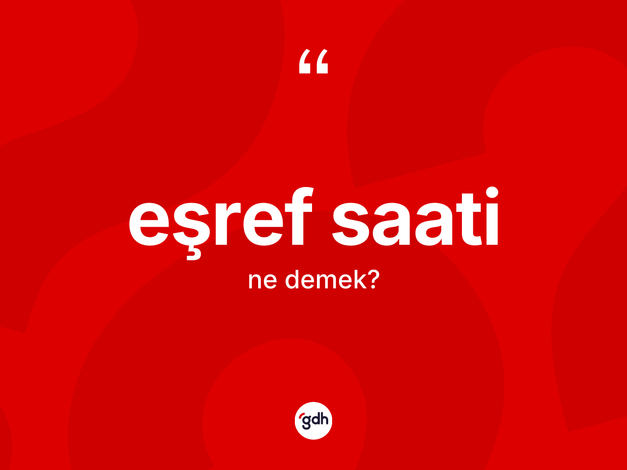 Eşref saati kelimesinin sözlükteki tanımı nedir? Eşref saatinin kısaca tanımı nedir?