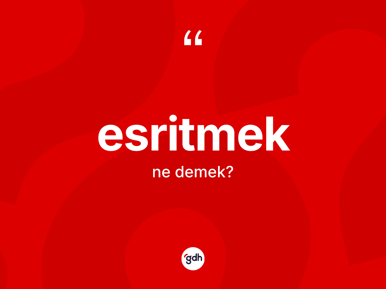 Esritmek ne anlama gelir? Esritmek kelimesinin özellikleri nelerdir?