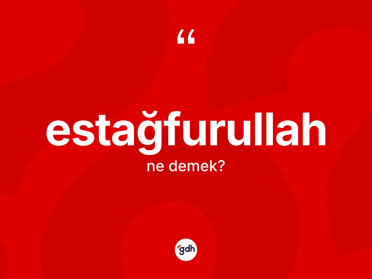 Estağfurullah kelimesinin anlamı nedir? Estağfurullah kelimesinin TDK'ya göre açıklaması nedir?