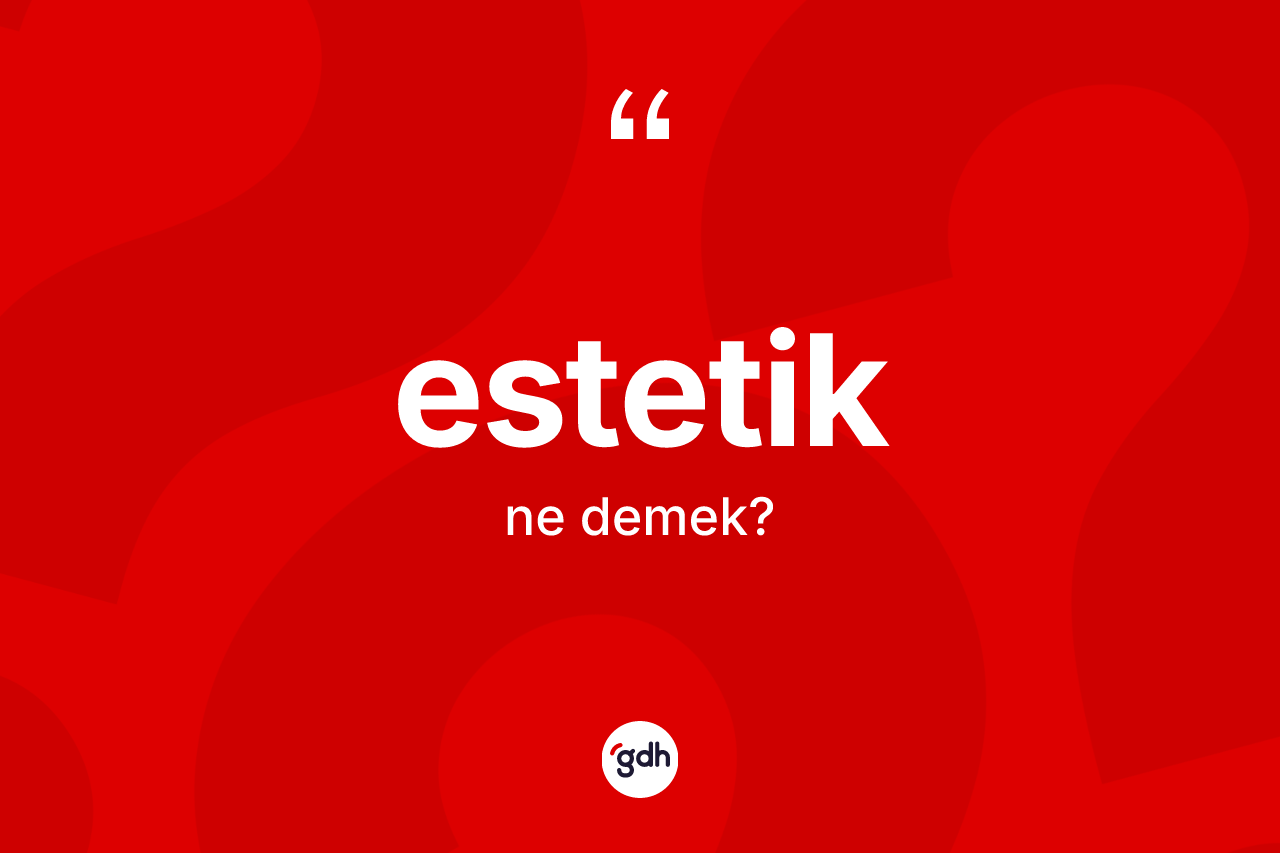 Estetik ne demek?