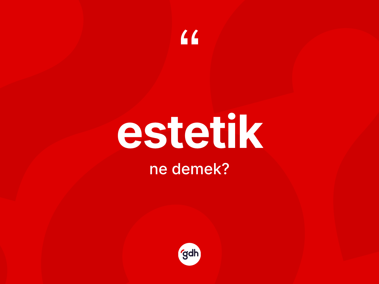 Estetik ne demek? Estetiğin halk arasındaki kullanımı nasıldır?