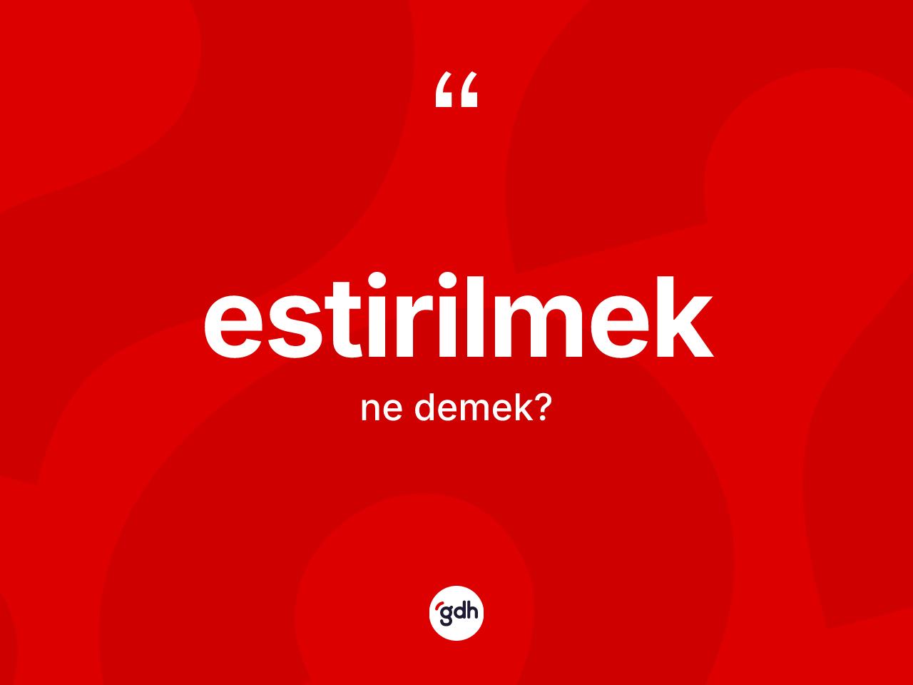 Estirilmek kelimesinin anlamı nedir? Estirilmek kelimesinin kaç farklı anlamı var?